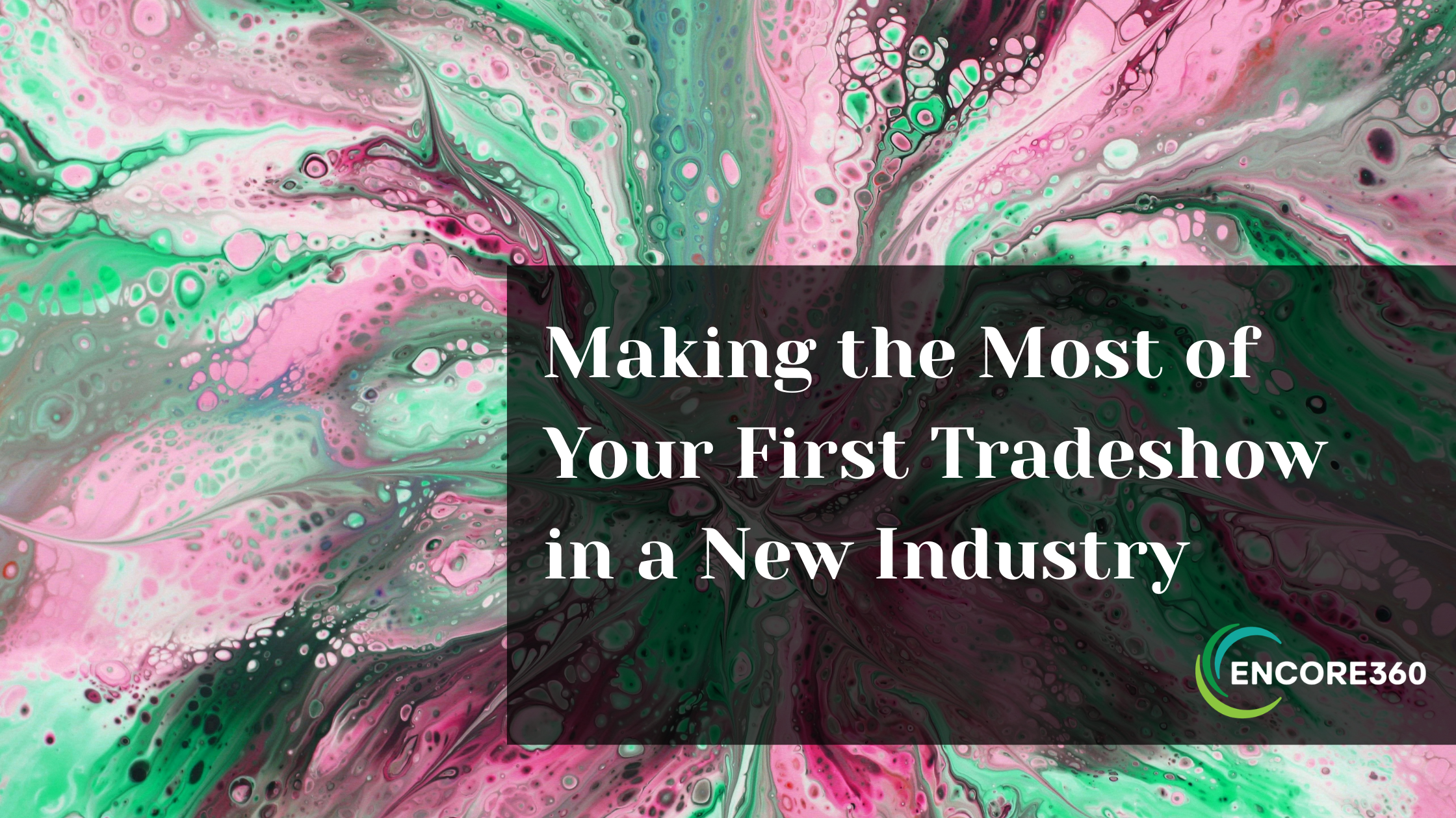 Making the Most of Your First Industry Tradeshow